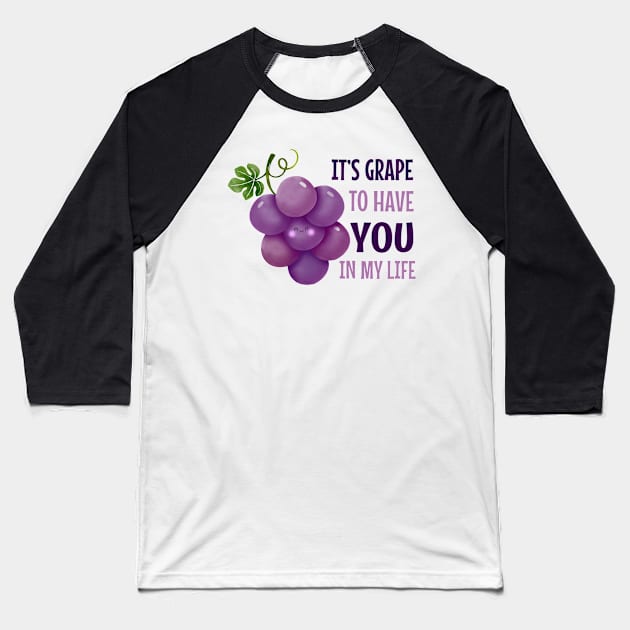 It'S Grape To Have You In My Life - funny grape pun Baseball T-Shirt by KawaiiFoodArt